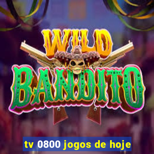 tv 0800 jogos de hoje